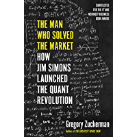 The Man Who Solved the Market: How Jim Simons Launched the Quant Revolution SHORTLISTED FOR THE FT &amp- MCKINSEY BUSINESS…